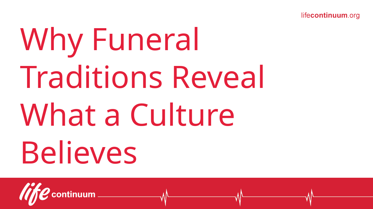 Why Funeral Traditions Reveal What a Culture Believes