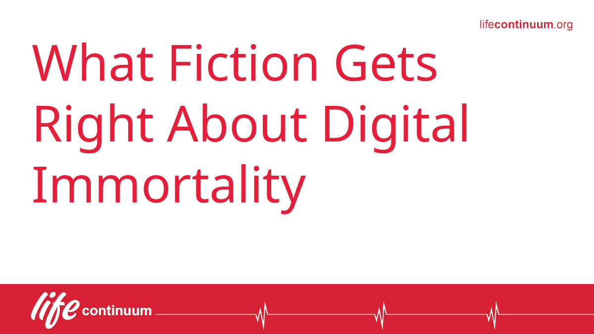 What Fiction Gets Right About Digital Immortality