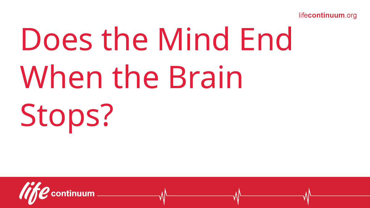 Does the Mind End When the Brain Stops?