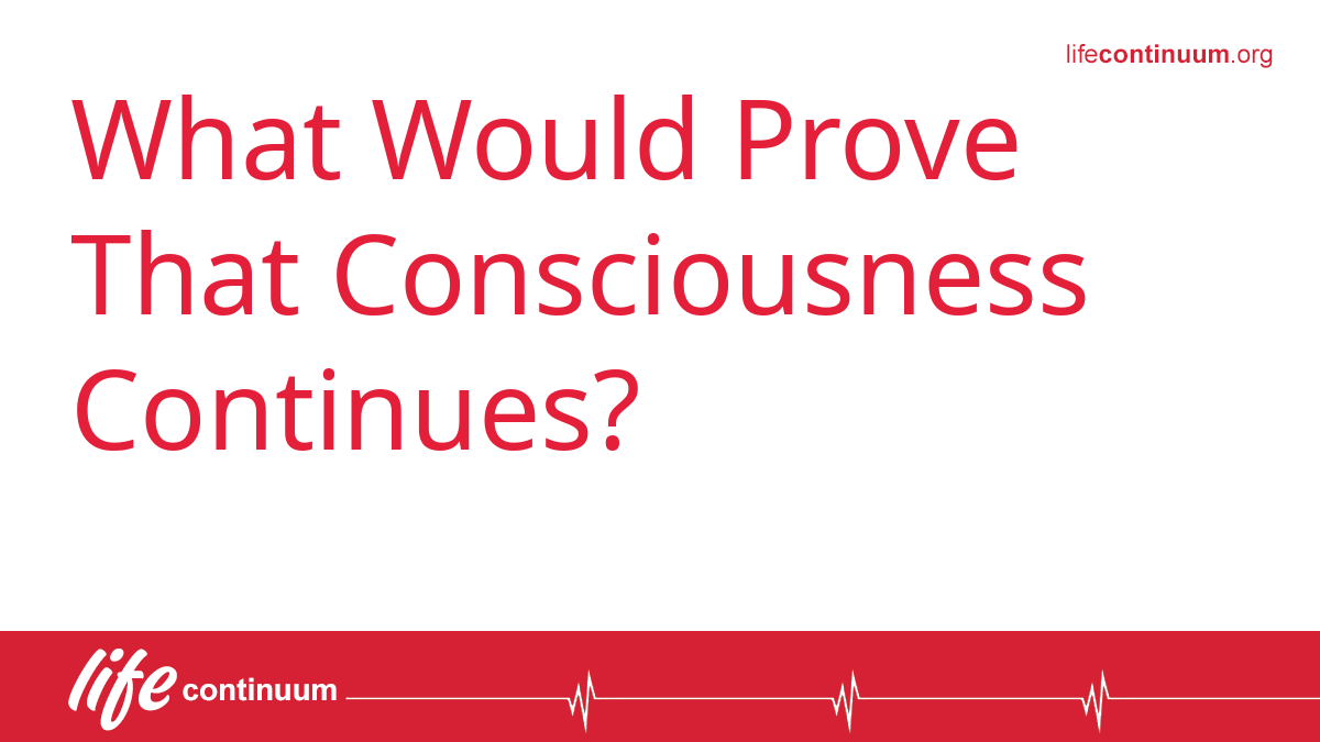What Would Prove That Consciousness Continues?