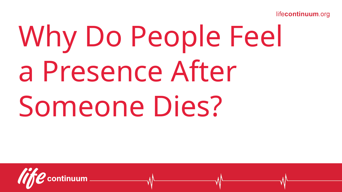 Why Do People Feel a Presence After Someone Dies?