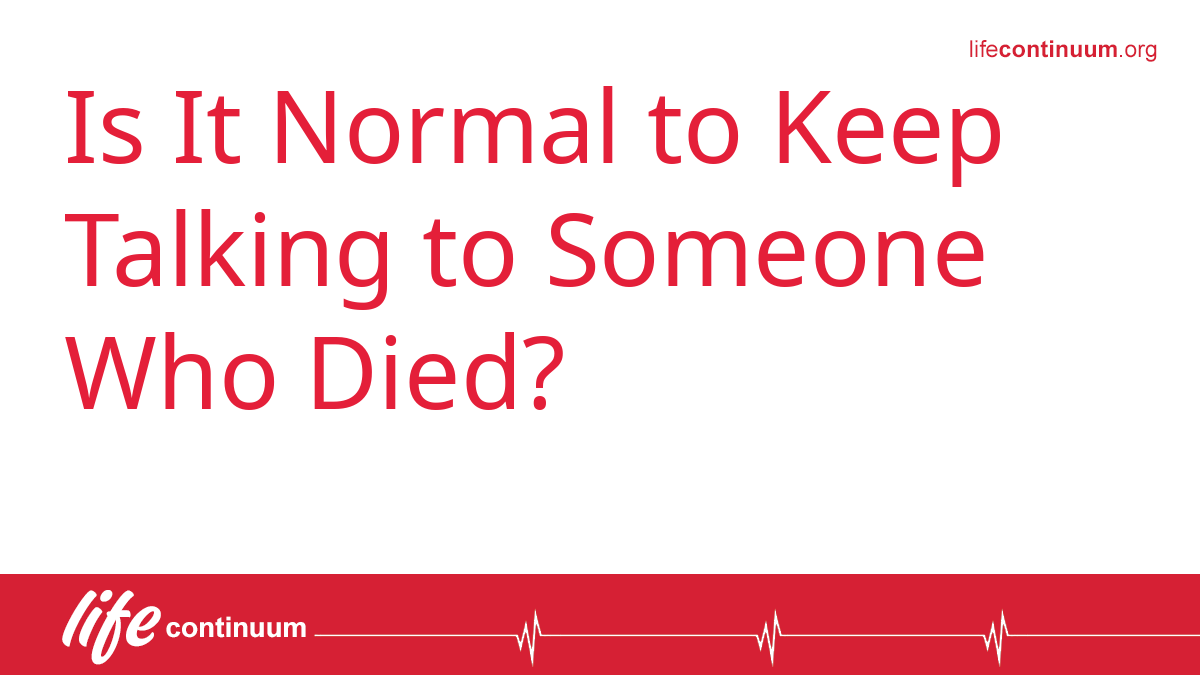 Is It Normal to Keep Talking to Someone Who Died?