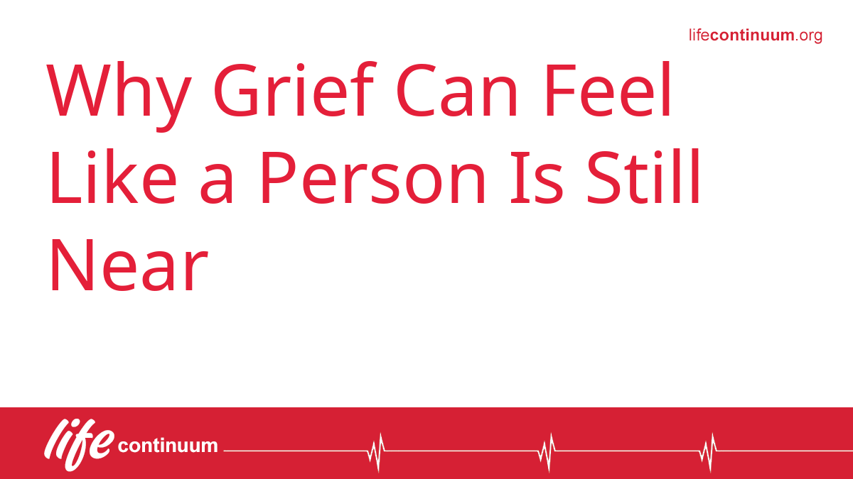 Why Grief Can Feel Like a Person Is Still Near
