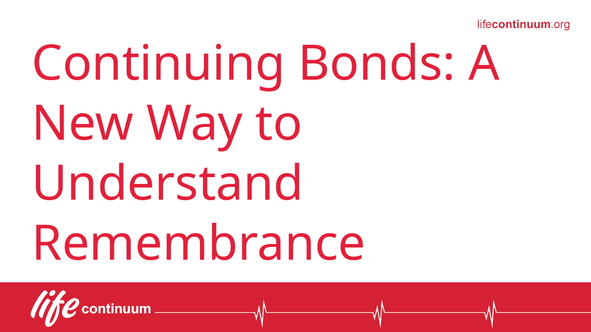 Continuing Bonds: A New Way to Understand Remembrance