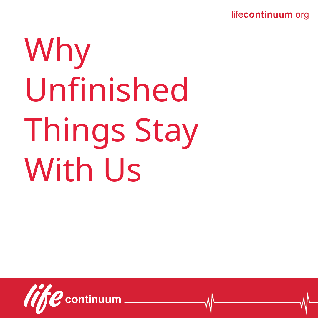 Why Unfinished Things Stay With Us