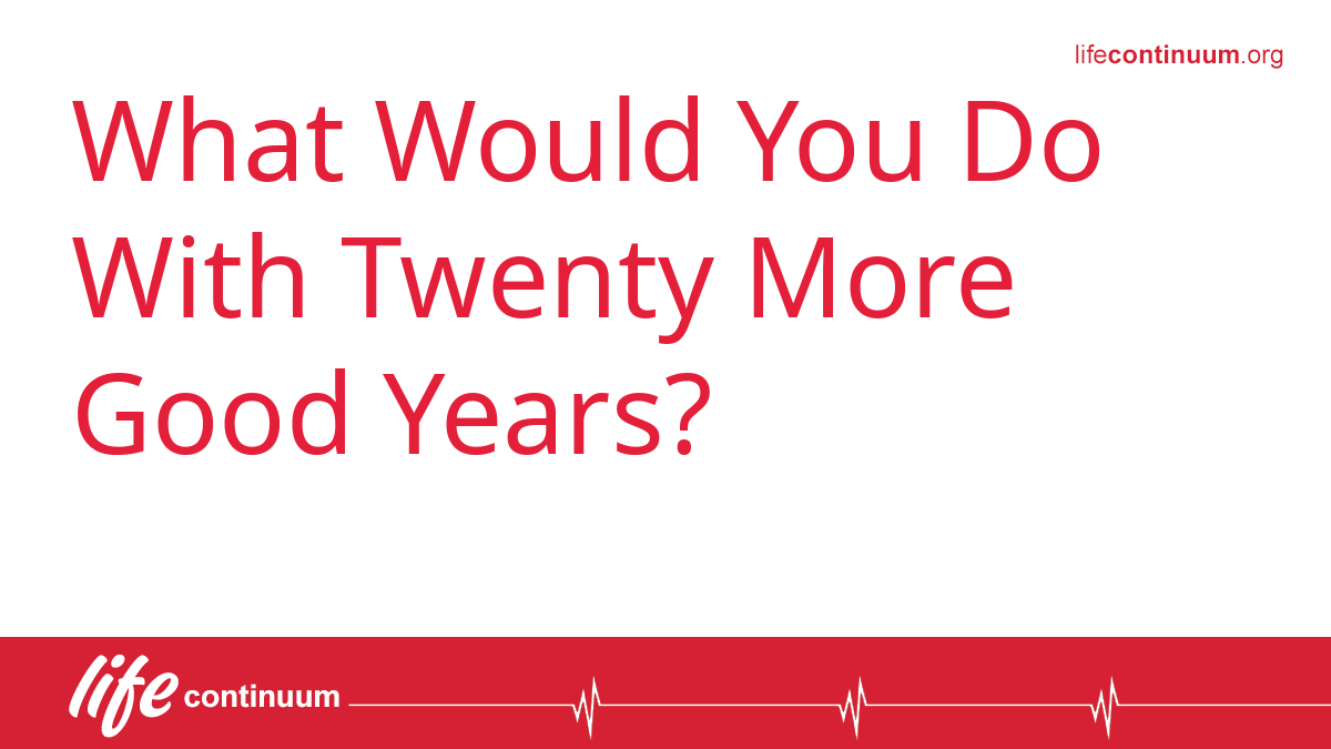What Would You Do With Twenty More Good Years?