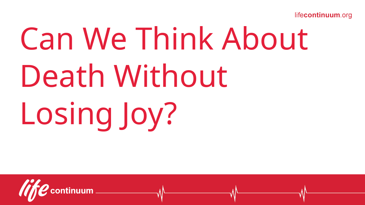 Can We Think About Death Without Losing Joy?