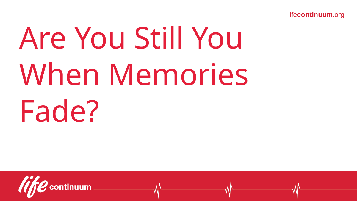Are You Still You When Memories Fade?