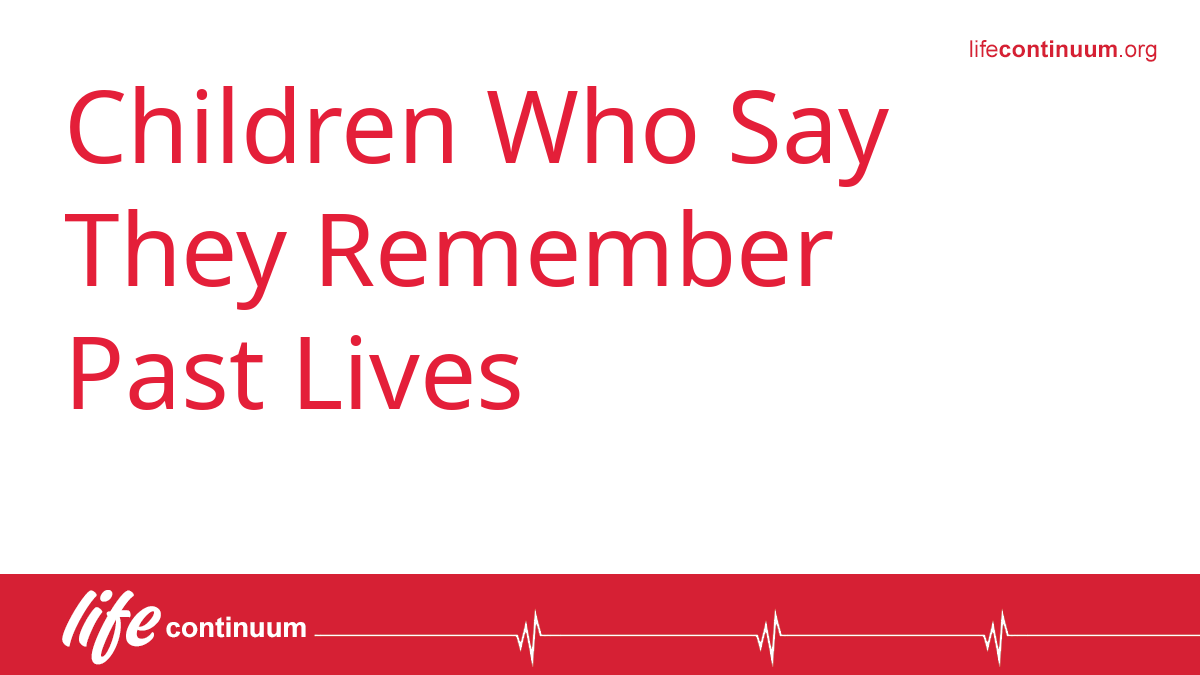 Children Who Say They Remember Past Lives
