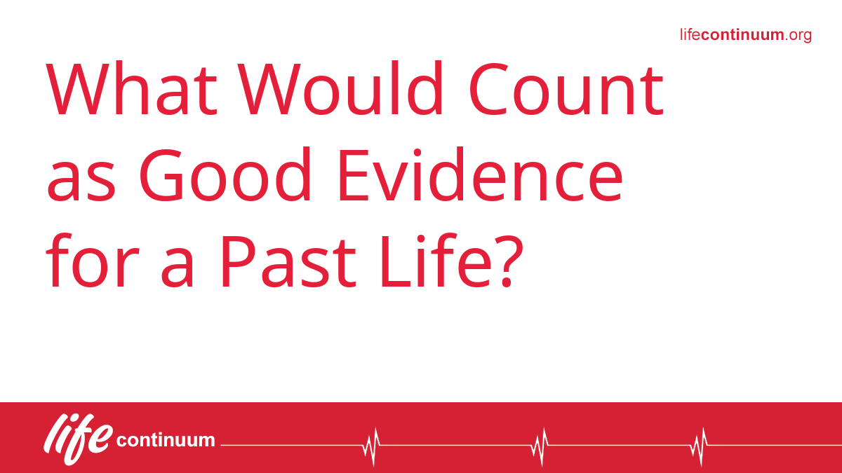 What Would Count as Good Evidence for a Past Life?