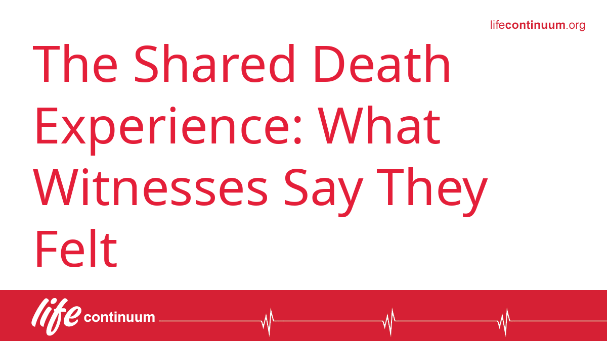 The Shared Death Experience: What Witnesses Say They Felt