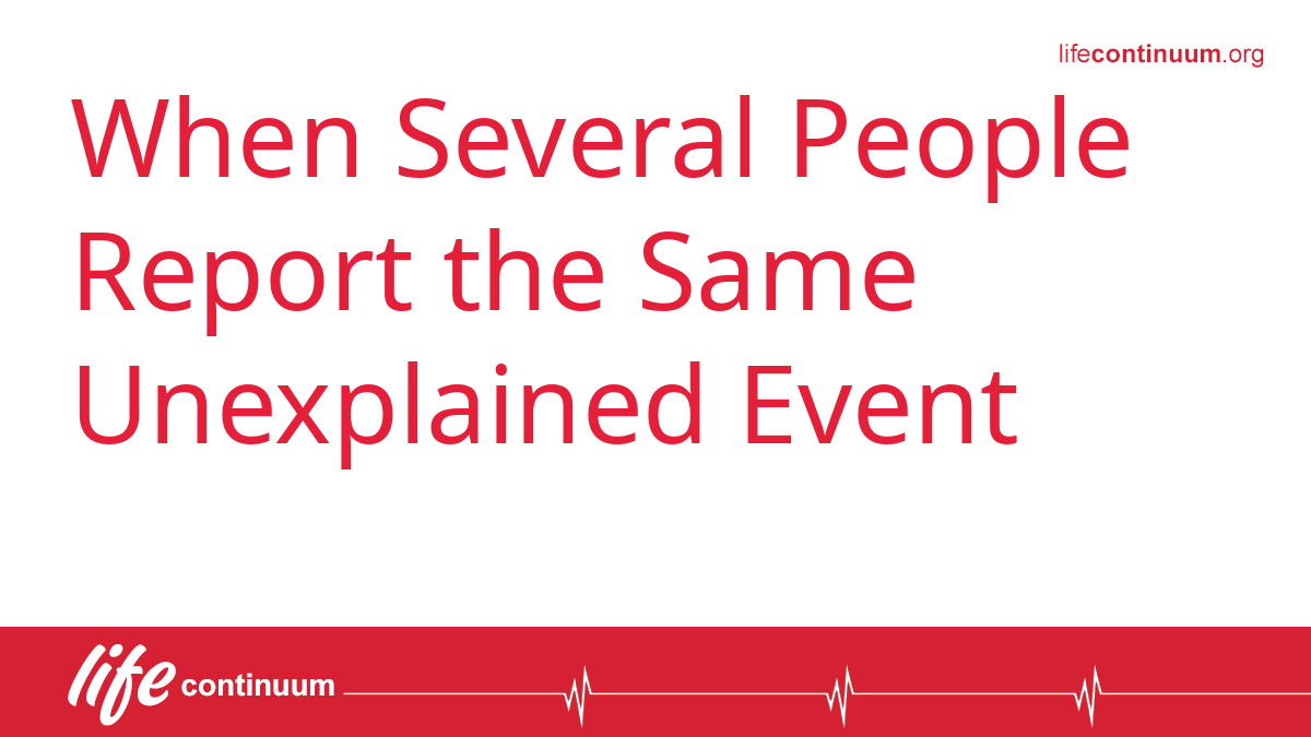 When Several People Report the Same Unexplained Event